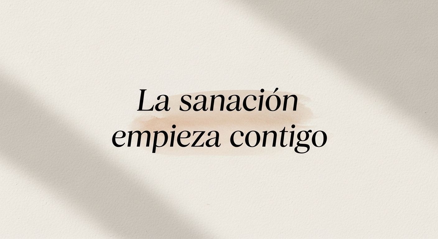 a sanación empieza contigo” — Conócete Mejor